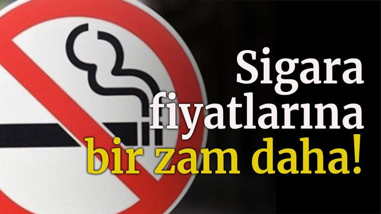 Sigara fiyatlarına bir zam daha!